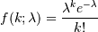 f(k; \lambda)=\frac{\lambda^k e^{-\lambda}}{k!}