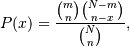 P(x) = \frac{\binom{m}{n}\binom{N-m}{n-x}}{\binom{N}{n}},