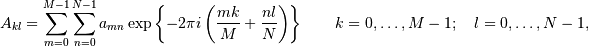 A_{kl} =  \sum_{m=0}^{M-1} \sum_{n=0}^{N-1}
a_{mn}\exp\left\{-2\pi i \left({mk\over M}+{nl\over N}\right)\right\}
\qquad k = 0, \ldots, M-1;\quad l = 0, \ldots, N-1,