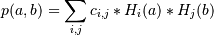 p(a,b) = \sum_{i,j} c_{i,j} * H_i(a) * H_j(b)