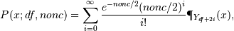 P(x;df,nonc) = \sum^{\infty}_{i=0}
\frac{e^{-nonc/2}(nonc/2)^{i}}{i!}
\P_{Y_{df+2i}}(x),