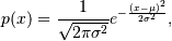 p(x) = \frac{1}{\sqrt{ 2 \pi \sigma^2 }}
e^{ - \frac{ (x - \mu)^2 } {2 \sigma^2} },