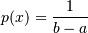 p(x) = \frac{1}{b - a}