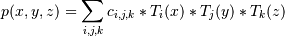 p(x,y,z) = \sum_{i,j,k} c_{i,j,k} * T_i(x) * T_j(y) * T_k(z)