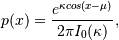 p(x) = \frac{e^{\kappa cos(x-\mu)}}{2\pi I_0(\kappa)},