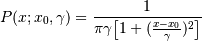 P(x; x_0, \gamma) = \frac{1}{\pi \gamma \bigl[ 1+
(\frac{x-x_0}{\gamma})^2 \bigr] }