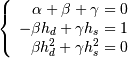 \left\{
    \begin{array}{r}
        \alpha+\beta+\gamma=0 \\
        -\beta h_{d}+\gamma h_{s}=1 \\
        \beta h_{d}^{2}+\gamma h_{s}^{2}=0
    \end{array}
\right.