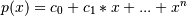 p(x) = c_0 + c_1 * x + ... +  x^n