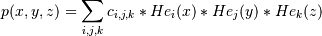 p(x,y,z) = \sum_{i,j,k} c_{i,j,k} * He_i(x) * He_j(y) * He_k(z)