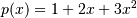 p(x) = 1 + 2x + 3x^2