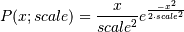 P(x;scale) = \frac{x}{scale^2}e^{\frac{-x^2}{2 \cdotp scale^2}}