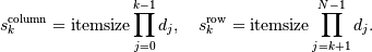 s_k^{\mathrm{column}} = \mathrm{itemsize} \prod_{j=0}^{k-1} d_j ,
\quad  s_k^{\mathrm{row}} = \mathrm{itemsize} \prod_{j=k+1}^{N-1} d_j .