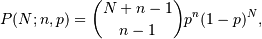 P(N;n,p) = \binom{N+n-1}{n-1}p^{n}(1-p)^{N},