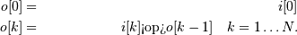 \begin{align*}
o[0] & = & i[0] \\
o[k] & = & i[k]\textrm{<op>}o[k-1]\quad k=1\ldots N.
\end{align*}