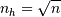 n_h = \sqrt n