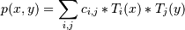 p(x,y) = \sum_{i,j} c_{i,j} * T_i(x) * T_j(y)