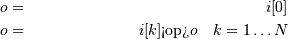 \begin{align*}
o & = & i[0] \\
o & = & i[k]\textrm{<op>}o\quad k=1\ldots N
\end{align*}