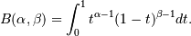 B(\alpha, \beta) = \int_0^1 t^{\alpha - 1}
(1 - t)^{\beta - 1} dt.