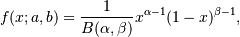 f(x; a,b) = \frac{1}{B(\alpha, \beta)} x^{\alpha - 1}
(1 - x)^{\beta - 1},